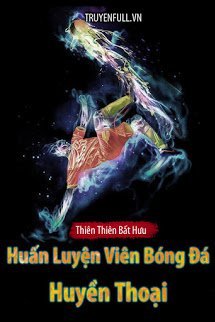 Truyện Huấn Luyện Viên Huyền Thoại