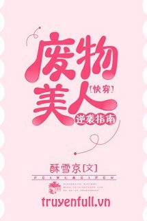 Truyện Hướng Dẫn Mỹ Nhân Phế Vật Nghịch Tập