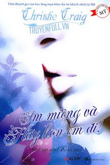 Truyện Im Miệng Và Hãy Hôn Em Đi!