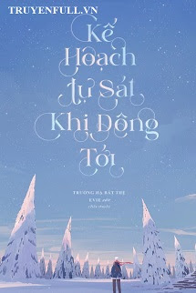 Truyện Kế Hoạch Tự Sát Khi Đông Tới