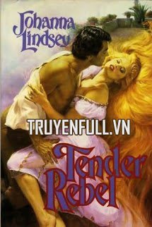 Truyện Kẻ Nổi Loạn Dịu Dàng (Tender Rebel)