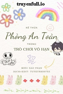 Truyện Kế Thừa Phòng An Toàn Trong Trò Chơi Vô Hạn
