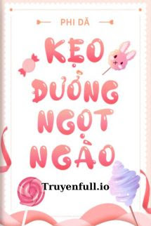 Truyện Kẹo Đường Ngọt Ngào - Phi Dã