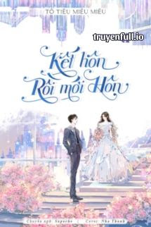 Truyện Kết Hôn Rồi Mới Hôn - Tô Tiêu Miêu Miêu