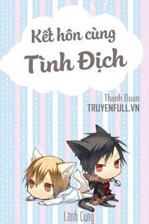 Truyện Kết Hôn Với Tình Địch (Kết Hôn Cùng Tình Địch)