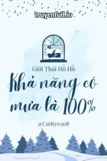 Truyện Khả Năng Có Mưa Là 100% - Giới Thái Hồ Hồ