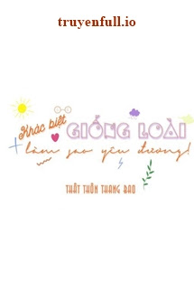 Truyện Khác Biệt Giống Loài Làm Sao Yêu Đương