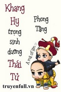 Truyện Khang Hi Trùng Sinh Dưỡng Thái Tử