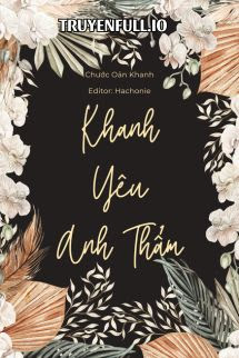 Truyện Khanh Yêu Anh Thẩm - Chước Oản Khanh