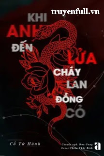 Truyện Khi Anh Đến Lửa Cháy Lan Đồng Cỏ