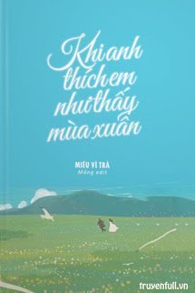 Truyện Khi Anh Thích Em, Như Thấy Mùa Xuân