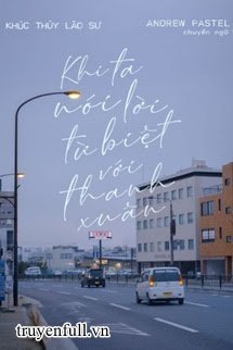 Truyện Khi Ta Nói Lời Từ Biệt Với Thanh Xuân
