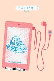 Truyện Khi Tôi Ghép Đôi Nhầm Bluetooth Của Ai Đó Trên Tàu Điện Ngầm