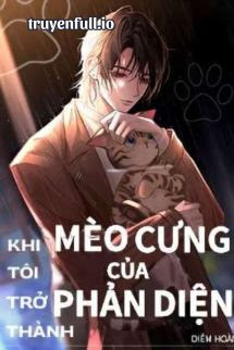 Truyện Khi Tôi Trở Thành Mèo Cưng Của Phản Diện