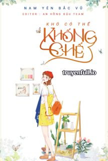 Truyện Khó Có Thể Khống Chế - Nam Yên Bắc Vũ