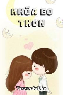 Truyện Khóa Eo Thon - Tụ Đao