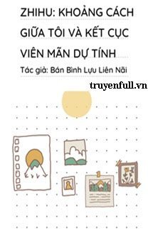 Truyện Khoảng Cách Giữa Tôi Và Kết Cục Viên Mãn Dự Tính