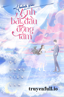 Truyện Khoảnh Khắc Anh Bắt Đầu Động Tâm - Đồ Dạng Tiên Sâm