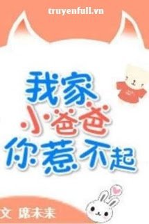 Truyện Không Ai Chọc Nổi Ba Nhỏ Nhà Cháu Đâu