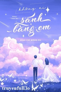 Truyện Không Ai Sánh Bằng Em - Đình Chỉ Mộng Du