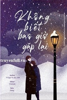 Truyện Không Biết Bao Giờ Gặp Lại
