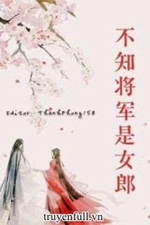 Truyện Không Biết Tướng Quân Là Nữ Lang