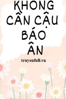Truyện Không Cần Cậu Báo Ơn