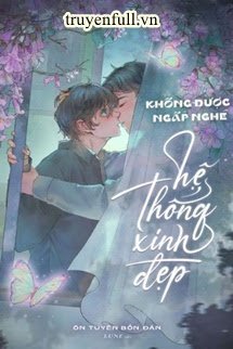 Truyện Không Được Ngấp Nghé Hệ Thống Xinh Đẹp