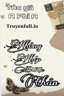 Truyện Không Khép Được Chân - A Phì A