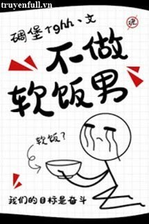 Truyện Không Làm Đàn Ông Ăn Cơm Mềm