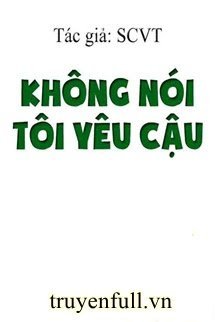 Truyện Không Nói Tôi Yêu Cậu