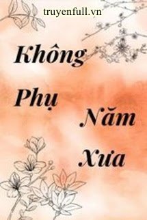 Truyện Không Phụ Năm Xưa