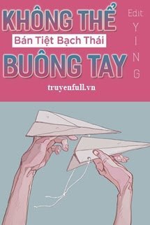Truyện Không Thể Buông Tay - Bán Tiệt Bạch Thái