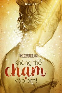 Truyện Không Thể Chạm Vào Em