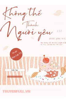 Truyện Không Thể Thành Người Yêu