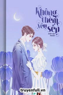 Truyện Không Thèm Yêu Sếp