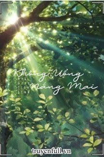 Truyện Không Uổng Nắng Mai