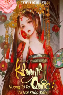 Truyện Khuynh Quốc Nương Tử Ta Từ Nơi Khác Đến