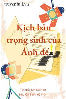 Truyện Kịch Bản Trọng Sinh Của Ảnh Đế