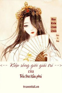 Truyện Kiếp Sống Giới Giải Trí Của Tiểu Thư Hầu Phủ