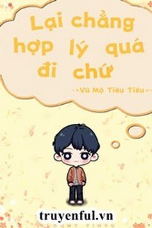 Truyện Lại Chẳng Hợp Lý Quá Đi Chứ