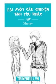 Truyện Lại Một Câu Chuyện Tình Yêu Khác