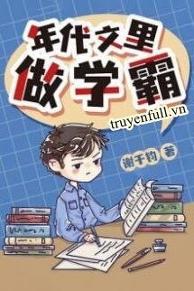 Truyện Làm Học Bá Trong Văn Niên Đại