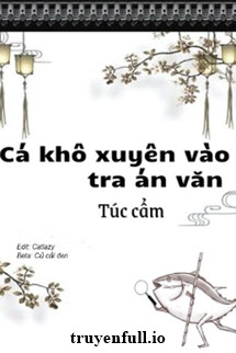 Truyện Làm Một Con Cá Mặn Trong Tiểu Thuyết Trinh Thám (Cá Khô Xuyên Vào Tra Án Văn)