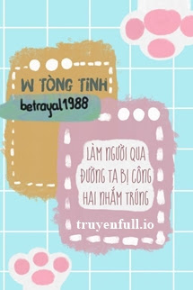 Truyện Làm Người Qua Đường Ta Bị Công Hai Nhắm Trúng
