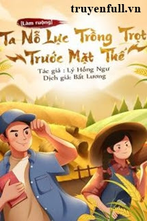 Truyện [Làm Ruộng] Ta Nỗ Lực Trồng Trọt Trước Mạt Thế