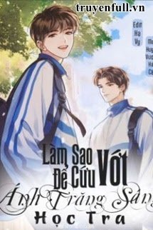 Truyện Làm Sao Để Cứu Vớt Ánh Trăng Sáng Học Tra