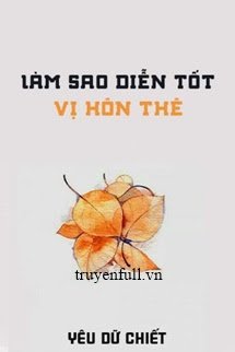 Truyện Làm Sao Diễn Tốt Vị Hôn Thê