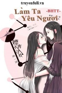 Truyện Làm Ta Yêu Ngươi