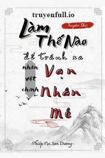 Truyện Làm Thế Nào Để Tránh Xa Nhân Vật Chính Vạn Nhân Mê